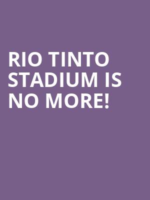 Rio Tinto Stadium is no more